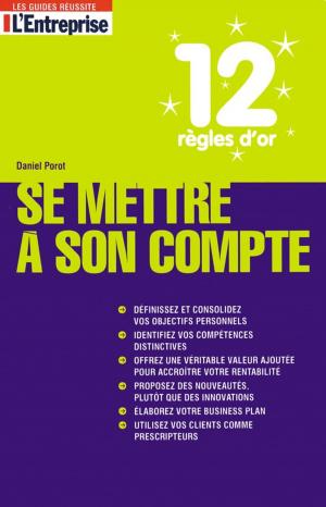 Cover of the book 12 règles d'or pour se mettre à son compte by Daniel Porot
