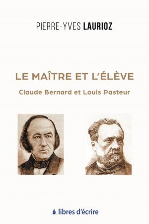 Cover of the book Le maître et l'élève : Claude Bernard et Louis Pasteur by Simonetta Stefanini