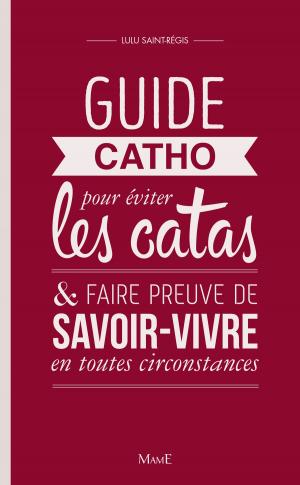 Cover of the book Guide Catho pour éviter les catas by Bénédicte Delelis, Anne-Sophie Rahm