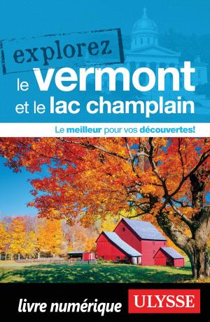 Cover of the book Explorez le Vermont et le Lac Champlain by Louise Gaboury, Caroline Robert