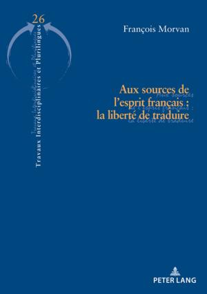 Cover of the book Aux sources de lesprit français : la liberté de traduire by Egle Zierau