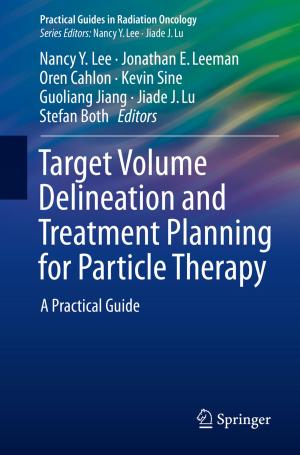 Cover of the book Target Volume Delineation and Treatment Planning for Particle Therapy by Ulianov Montano