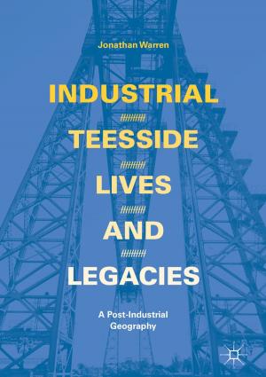 Cover of the book Industrial Teesside, Lives and Legacies by Bharathwaj Muthuswamy, Santo Banerjee