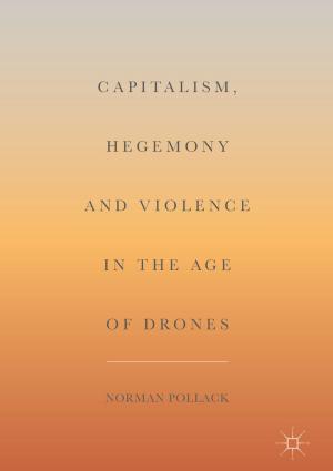 Cover of the book Capitalism, Hegemony and Violence in the Age of Drones by Tim Langen