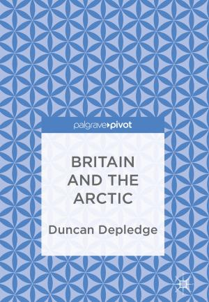 Cover of the book Britain and the Arctic by Rochelle Caplan, Jana E. Jones, Sigita Plioplys, Julia Doss