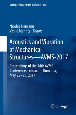 Cover of the book Acoustics and Vibration of Mechanical Structures—AVMS-2017 by Raoul Beunen, Martijn Duineveld, Kristof van Assche