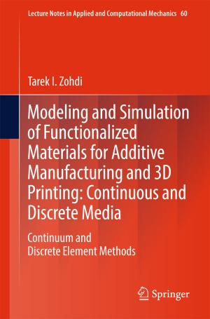 Cover of the book Modeling and Simulation of Functionalized Materials for Additive Manufacturing and 3D Printing: Continuous and Discrete Media by Carine Milcent