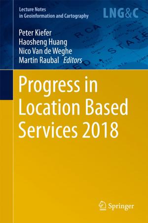 Cover of the book Progress in Location Based Services 2018 by Shengrong Gong, Chunping Liu, Yi Ji, Baojiang Zhong, Yonggang Li, Husheng Dong
