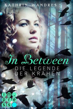 Cover of the book In Between. Die Legende der Krähen (Band 2) by Irene Margil, Andreas Schlüter