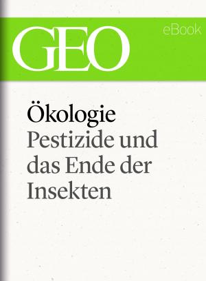 Cover of the book Ökologie: Pestizide und das Ende der Insekten (GEO eBook Single) by GEO