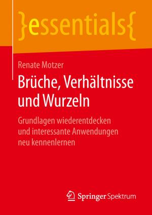 Cover of the book Brüche, Verhältnisse und Wurzeln by Andreas Györy, Anne Cleven, Günter Seeser, Falk Uebernickel, Walter Brenner