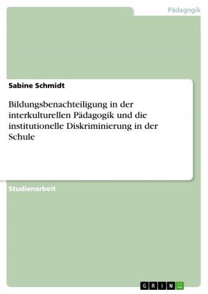 Cover of the book Bildungsbenachteiligung in der interkulturellen Pädagogik und die institutionelle Diskriminierung in der Schule by Franziska Waldschmidt