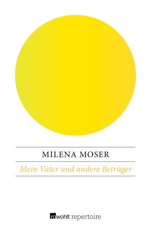 Cover of the book Mein Vater und andere Betrüger by Milena Moser
