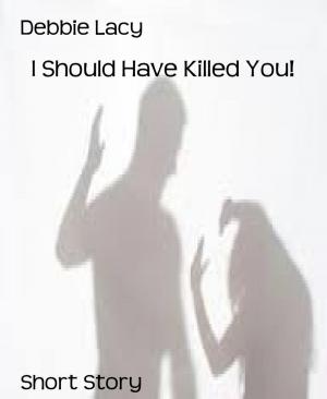 Cover of the book I Should Have Killed You! by Feronia Petri