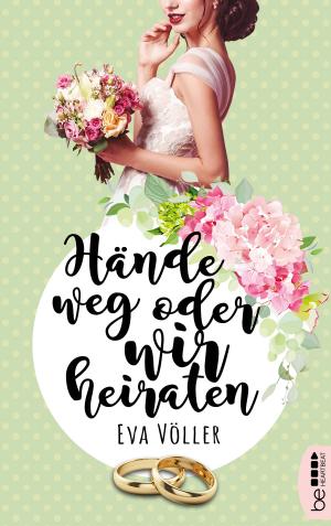 Cover of the book Hände weg oder wir heiraten by Eve Jagger