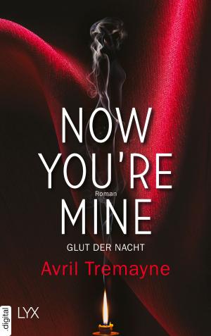 Cover of Now you're mine - Glut der Nacht