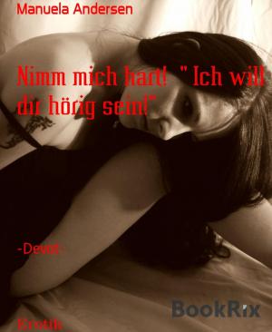 Cover of the book Nimm mich hart! " Ich will dir hörig sein!" by Stella Delfina