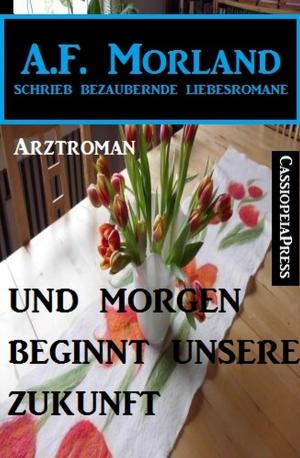 Cover of the book Und morgen beginnt unsere Zukunft by Carson Thau, Bill Garrett, Joachim Honnef, Glenn Stirling