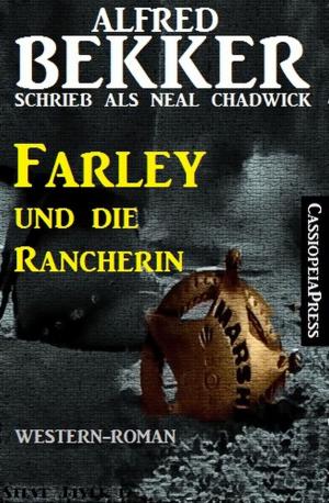 Cover of the book Neal Chadwick Western-Roman: Farley und die Rancherin by Alfred Bekker, Horst Bieber, Peter Dubina, Pete Hackett
