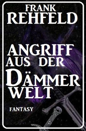 Cover of the book Angriff aus der Dämmerwelt by Horst Weymar Hübner