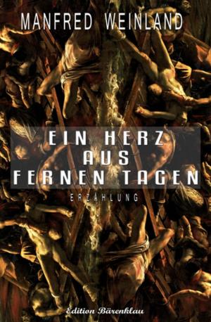 Cover of the book Ein Herz aus fernen Tagen by Wilfried A. Hary