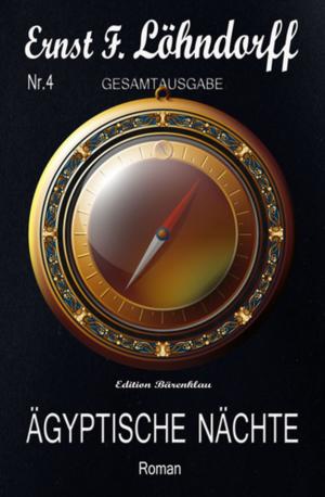 Cover of the book Löhndorff Gesamtausgabe #4: Ägyptische Nächte by Callum Cordeaux