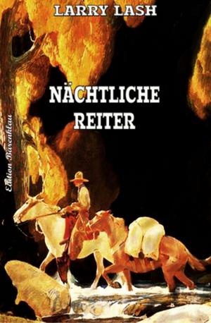 Cover of the book Nächtliche Reiter by Alfred Bekker, Lukas Vering, Alexander Bertsch