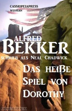Cover of the book Neal Chadwick Western - Das heiße Spiel von Dorothy by Alfred Bekker, Klaus Tiberius Schmidt