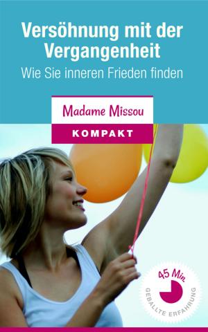 Cover of the book Versöhnung mit der Vergangenheit - Wie Sie inneren Frieden finden by Patricia Montclair