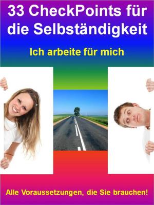 Cover of the book 33 CheckPoints für die Selbständigkeit - Ich arbeite für mich by Marion Wolf