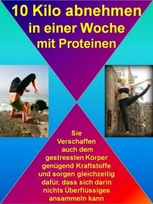Cover of the book 10 Kilo abnehmen in einer Woche mit Proteinen by Lena Sachermann