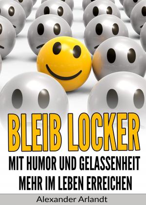 Book cover of Bleib locker: Mit Humor und Gelassenheit mehr im Leben erreichen