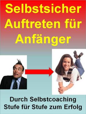Cover of the book Selbstsicher Auftreten für Anfänger - Lampenfieber vertreiben by Noah Adomait