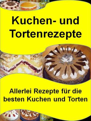 Cover of the book Kuchen- und Tortenrezepte by Helmut Gredofski
