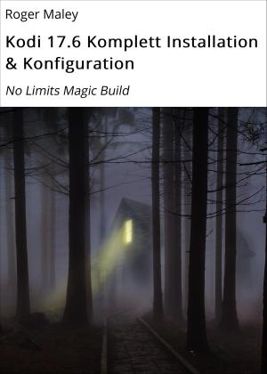 Cover of the book Kodi 17.6 Komplett Installation & Konfiguration by Angelika Nylone