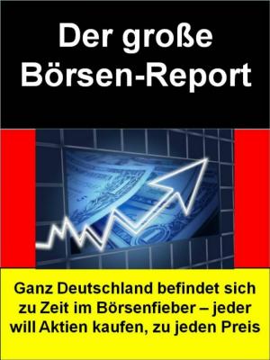 Cover of the book Der große Börsen-Report = Börsen-Ratgeber für Einsteiger by Michael Bardon
