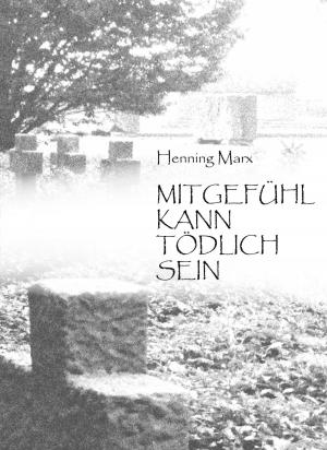 Cover of the book Mitgefühl kann tödlich sein by Joachim Stiller