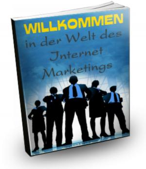 Cover of the book Willkommen in der Welt des Internet Marketings by Adolph Freiherr von Knigge