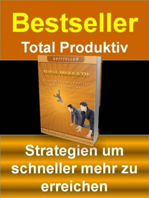 Cover of the book Bestseller - Total Produktiv by Eva Markert