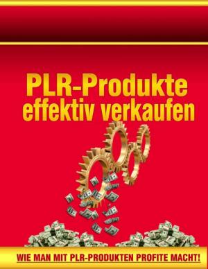 Cover of the book PLR-Produkte effektiv verkaufen by Tom Schillerhof