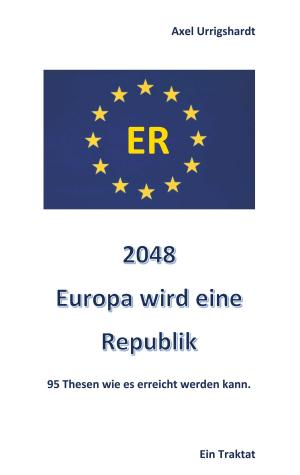 Cover of the book 2048 Europa wird eine Republik by Alexander Kronenheim