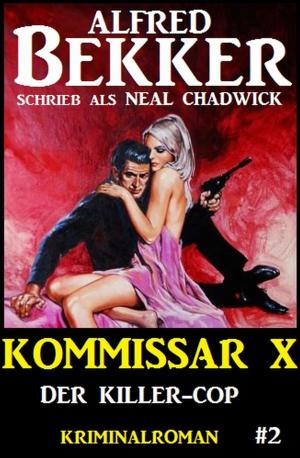 Cover of the book Neal Chadwick - Kommissar X #2: Der Killer-Cop by Alfred Bekker, Pete Hackett, Glenn P. Webster, Hendrik M. Bekker, Larry Lash, U. H. Wilken, Horst Friedrichs