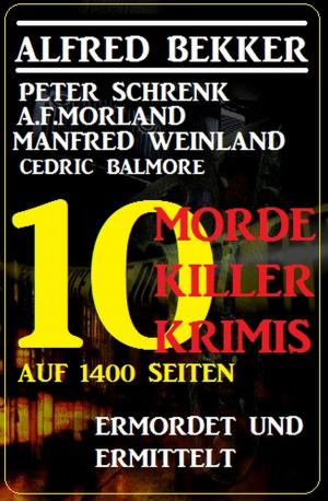 Cover of the book Ermordet und ermittelt - 10 Morde, 10 Killer, 10 Krimis auf 1400 Seiten by Alfred Bekker, Horst Bieber, Peter Schrenk