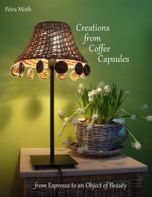 Cover of the book Creations from Coffee Capsules by Marc Aurel