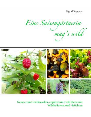 Cover of the book Eine Saisongärtnerin mag's wild by Dolores Dimic