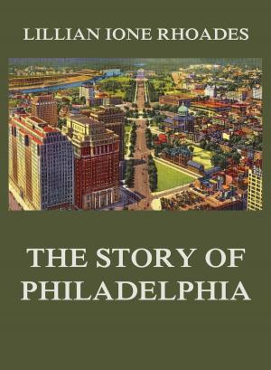 Cover of the book The Story of Philadelphia by 