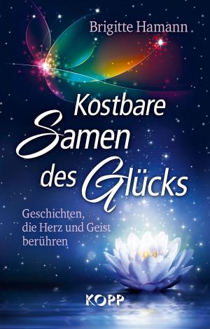 Cover of the book Kostbare Samen des Glücks by Roman Bystrianyk, Suzanne Humphries