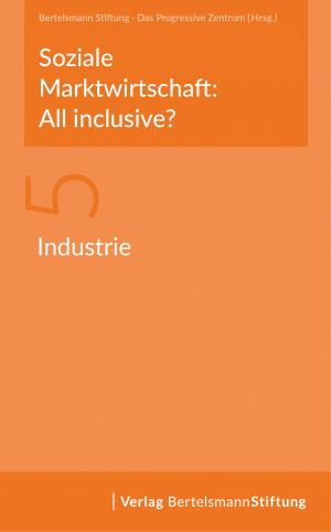 Cover of the book Soziale Marktwirtschaft: All inclusive? Band 5: Industrie by Bernhard Badura, Mika Steinke