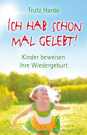 Cover of the book Ich hab schon mal gelebt! by Trutz Hardo