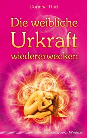 Cover of the book Die weibliche Urkraft wiedererwecken by Franziska Krattinger
